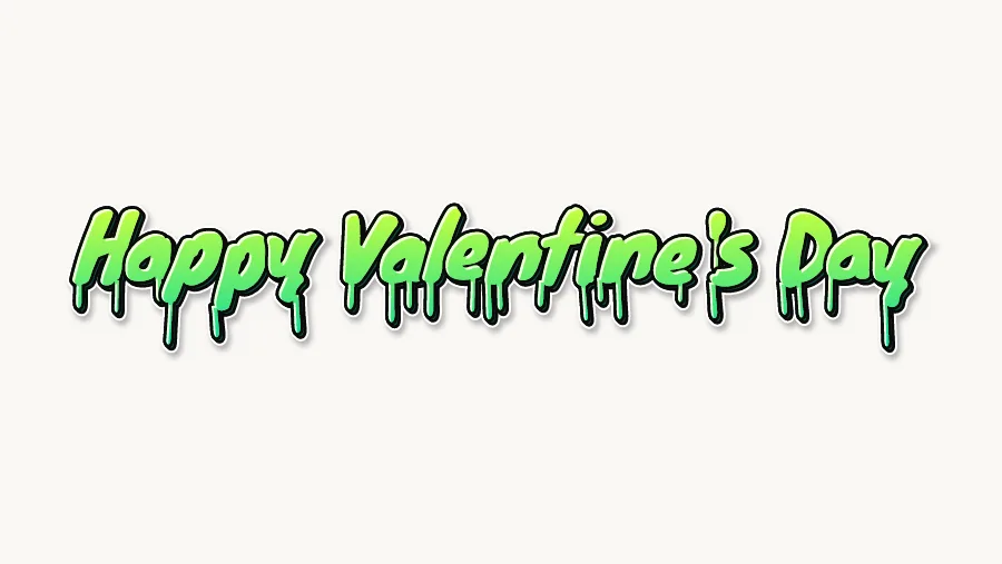 Happy Valentine's Day in drip graffiti letters